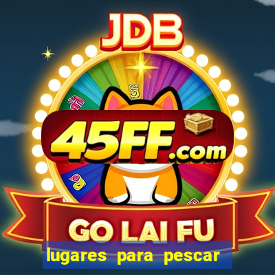 lugares para pescar perto de mim